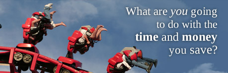 What are you going to do with the time and money you save?